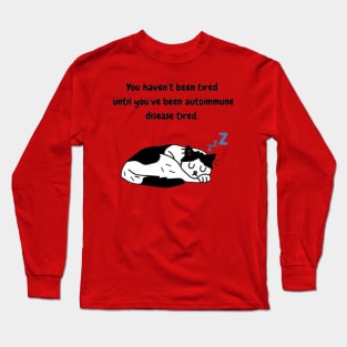 You haven’t been tired until you’ve been autoimmune disease tired. (Tuxedo Cat) Long Sleeve T-Shirt